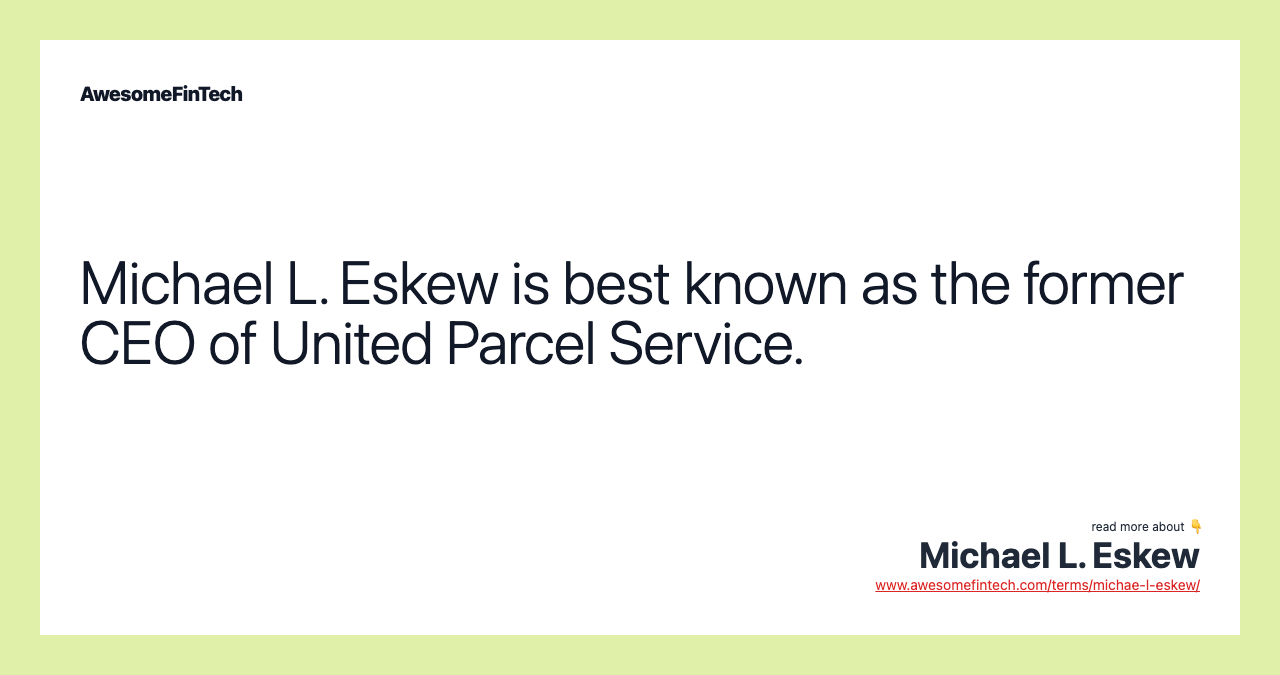 Michael L. Eskew is best known as the former CEO of United Parcel Service.