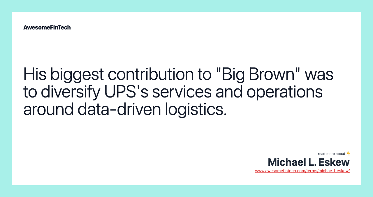 His biggest contribution to "Big Brown" was to diversify UPS's services and operations around data-driven logistics.