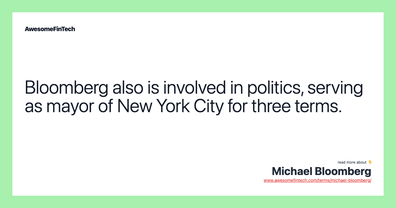 Bloomberg also is involved in politics, serving as mayor of New York City for three terms.