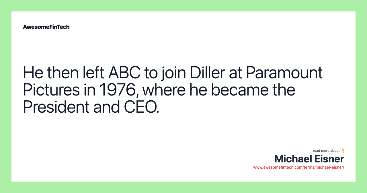 He then left ABC to join Diller at Paramount Pictures in 1976, where he became the President and CEO.