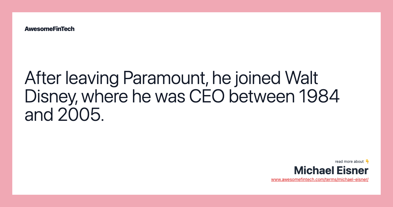 After leaving Paramount, he joined Walt Disney, where he was CEO between 1984 and 2005.