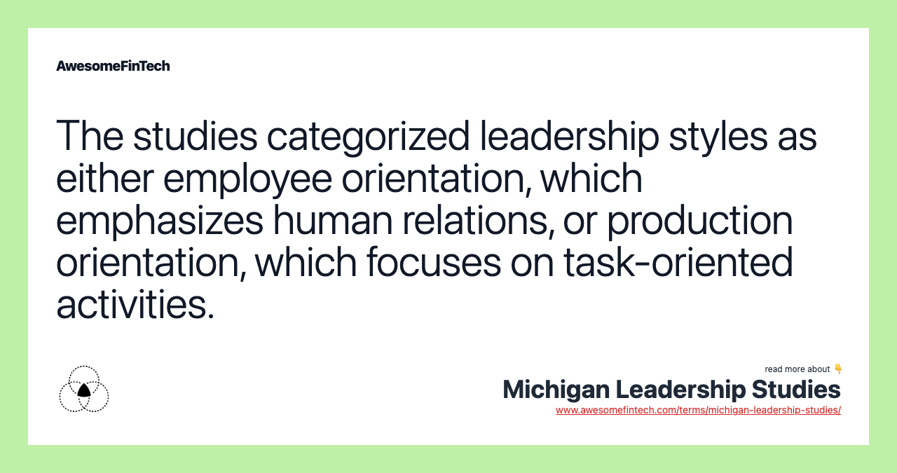 The studies categorized leadership styles as either employee orientation, which emphasizes human relations, or production orientation, which focuses on task-oriented activities.