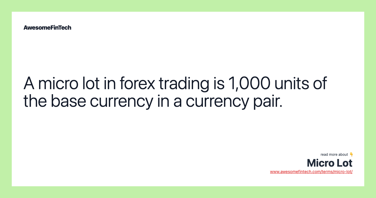 A micro lot in forex trading is 1,000 units of the base currency in a currency pair.