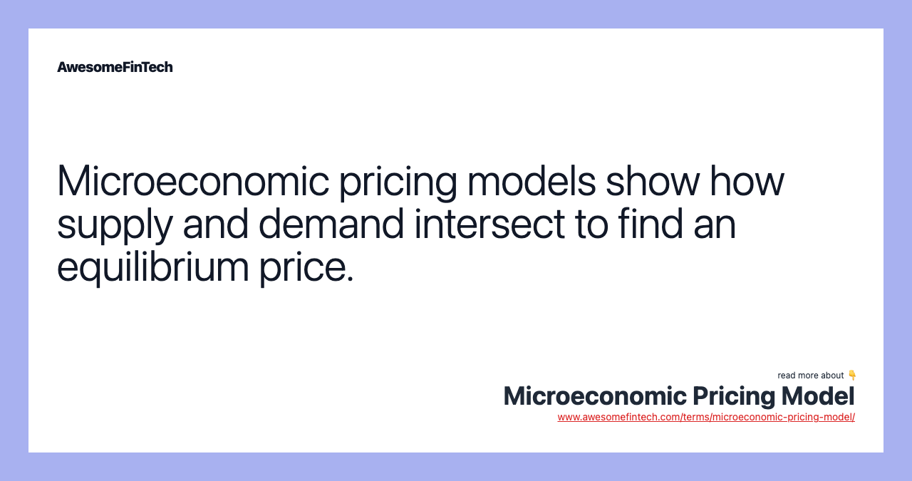 Microeconomic pricing models show how supply and demand intersect to find an equilibrium price.