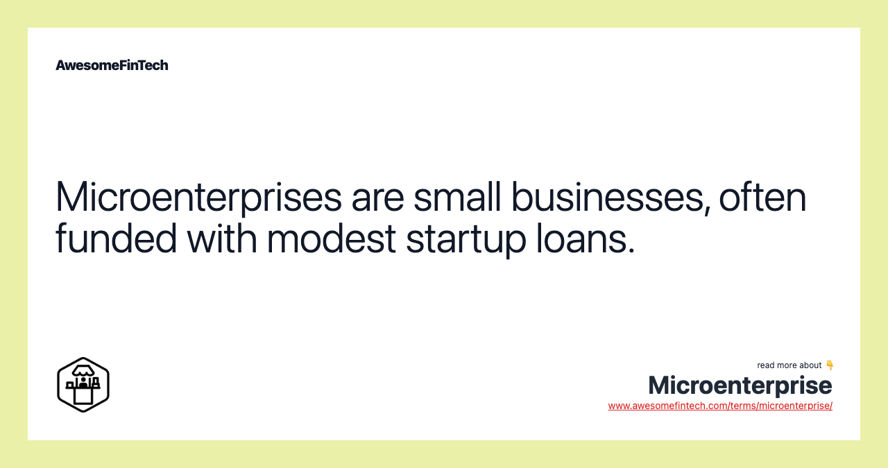Microenterprises are small businesses, often funded with modest startup loans.