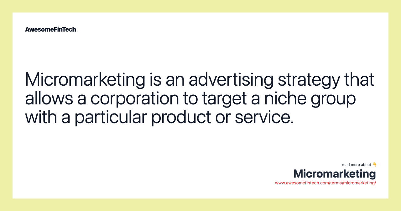 Micromarketing is an advertising strategy that allows a corporation to target a niche group with a particular product or service.