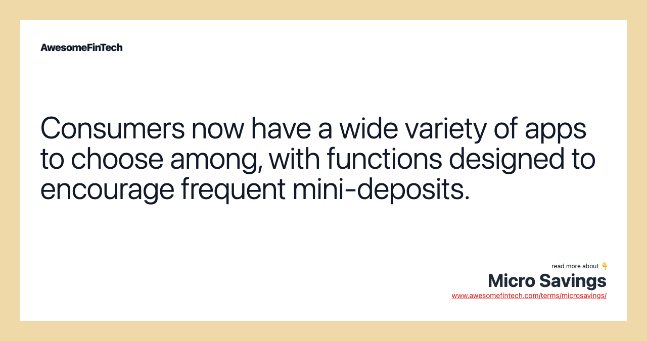 Consumers now have a wide variety of apps to choose among, with functions designed to encourage frequent mini-deposits.