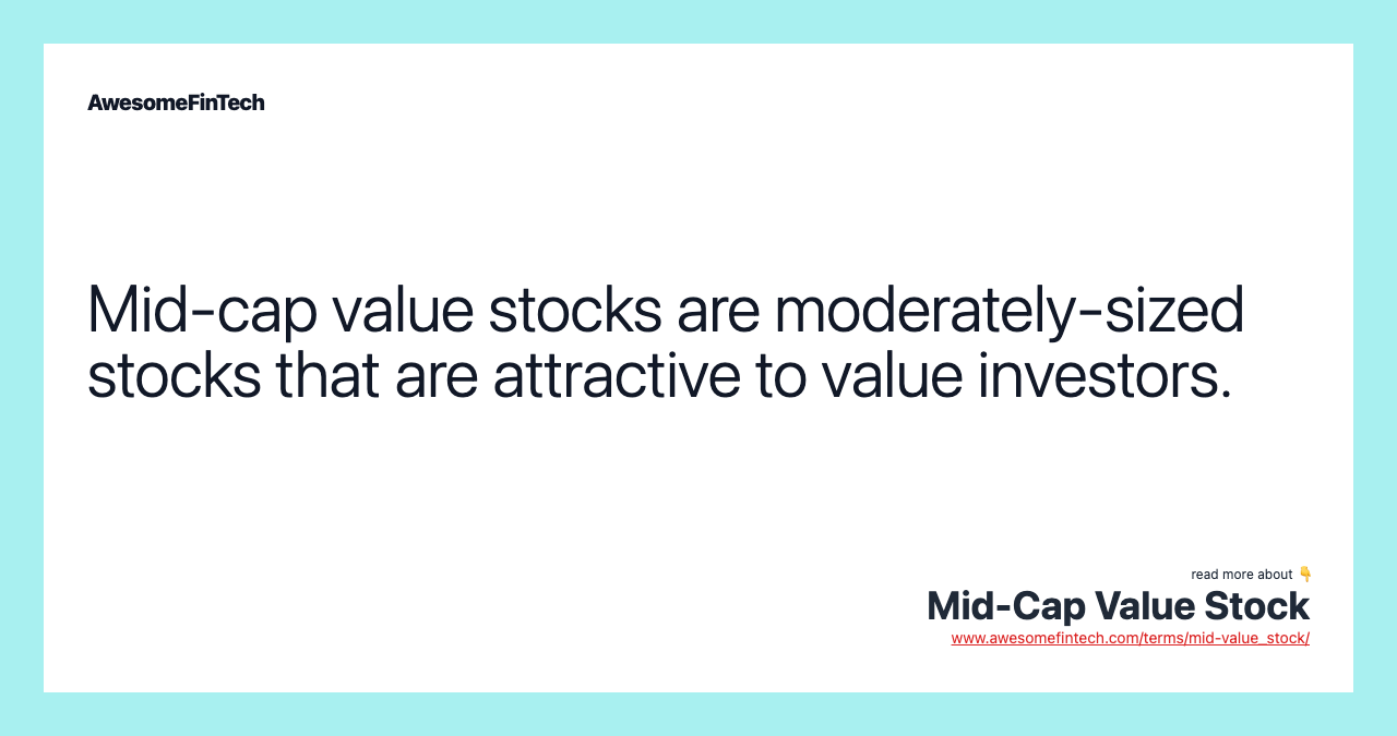 Mid-cap value stocks are moderately-sized stocks that are attractive to value investors.