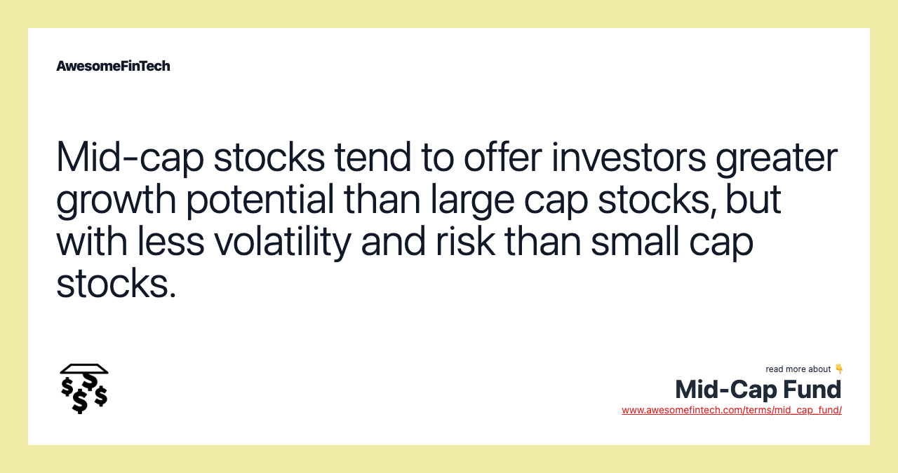 Mid-cap stocks tend to offer investors greater growth potential than large cap stocks, but with less volatility and risk than small cap stocks.