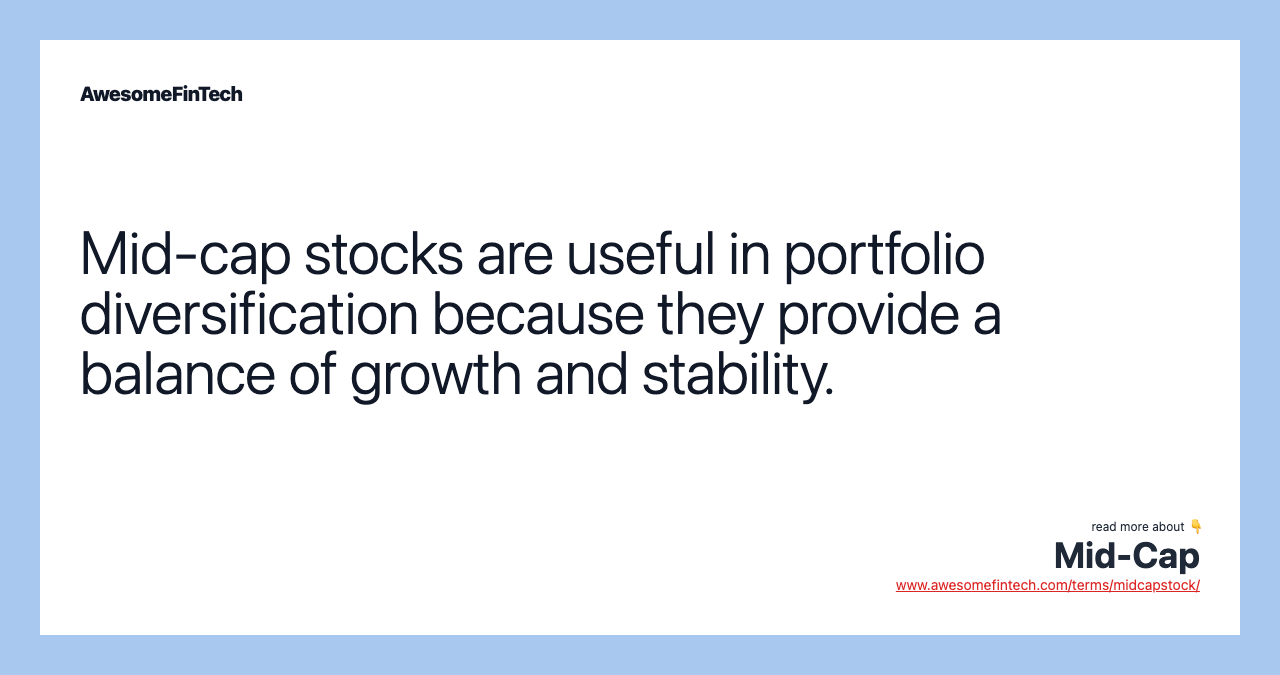 Mid-cap stocks are useful in portfolio diversification because they provide a balance of growth and stability.