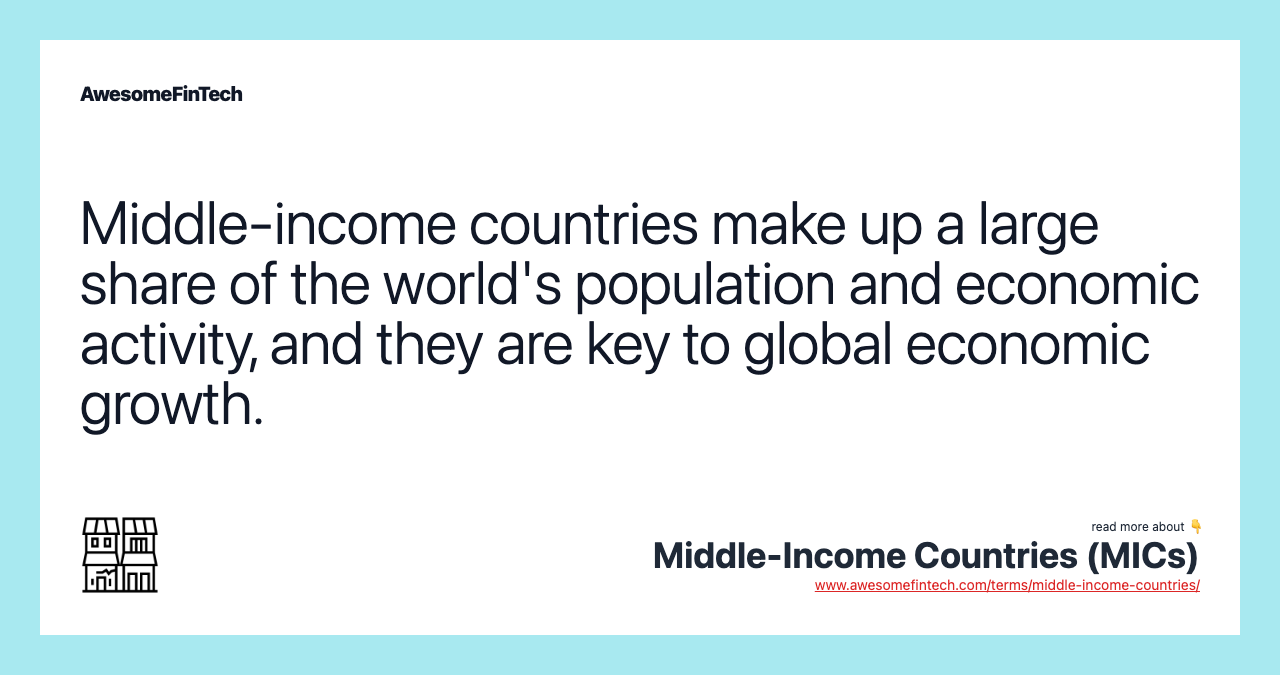 Middle-income countries make up a large share of the world's population and economic activity, and they are key to global economic growth.