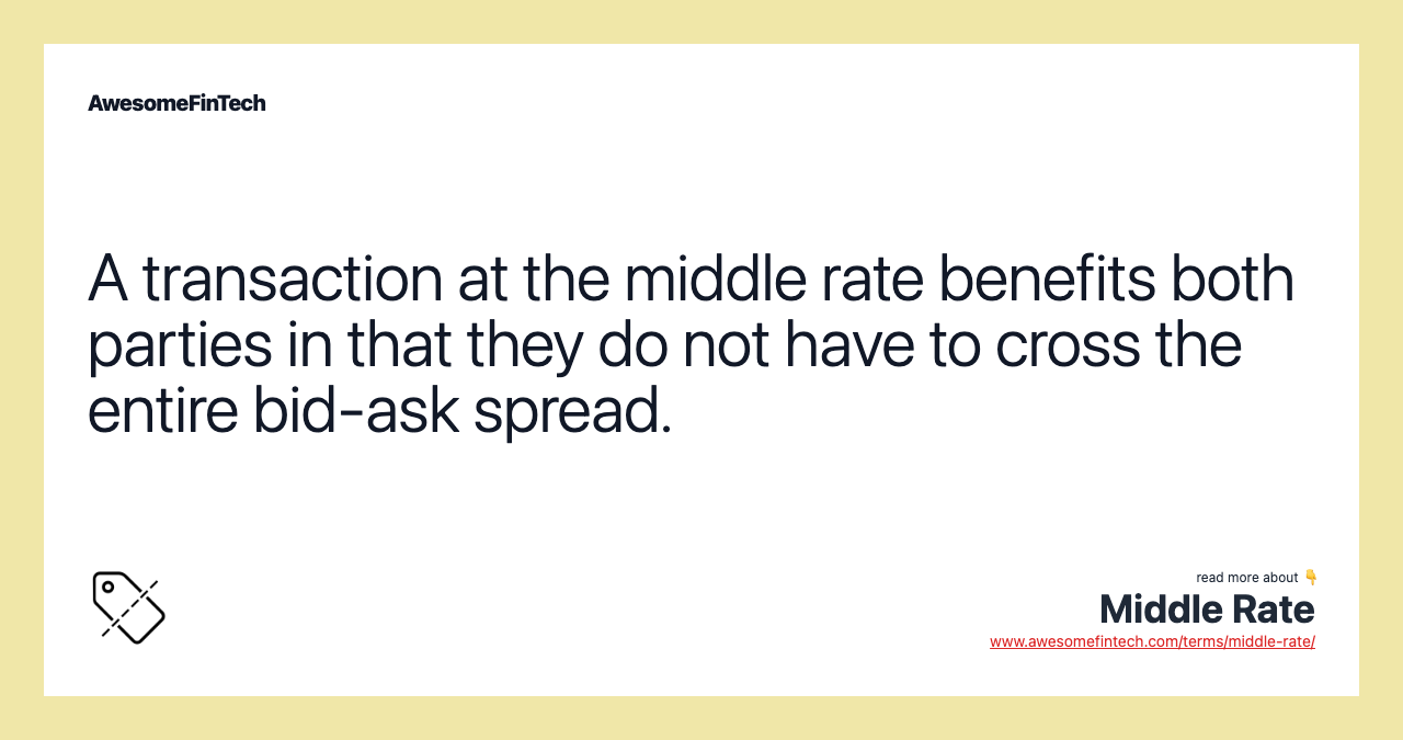 A transaction at the middle rate benefits both parties in that they do not have to cross the entire bid-ask spread.
