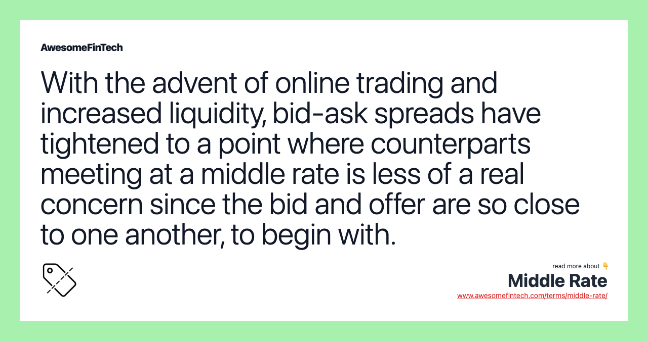 With the advent of online trading and increased liquidity, bid-ask spreads have tightened to a point where counterparts meeting at a middle rate is less of a real concern since the bid and offer are so close to one another, to begin with.