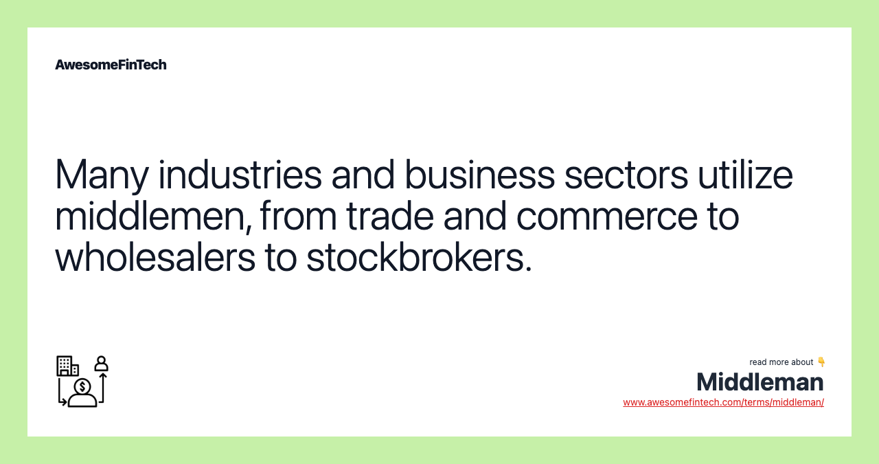 Many industries and business sectors utilize middlemen, from trade and commerce to wholesalers to stockbrokers.
