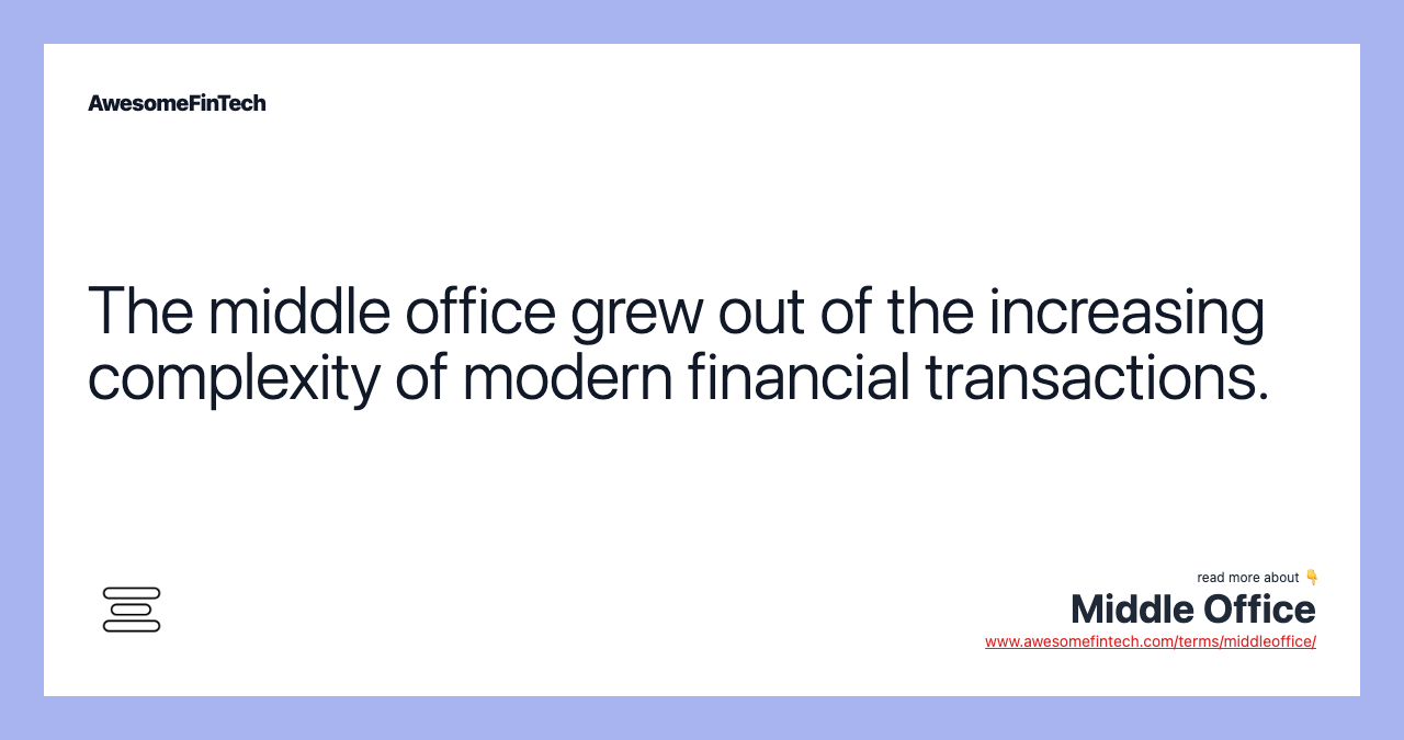 The middle office grew out of the increasing complexity of modern financial transactions.