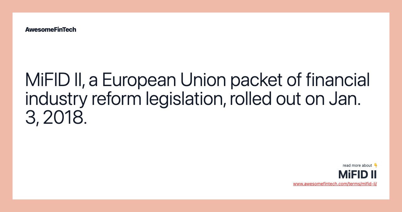 MiFID II, a European Union packet of financial industry reform legislation, rolled out on Jan. 3, 2018.