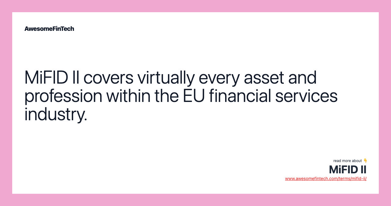 MiFID II covers virtually every asset and profession within the EU financial services industry.