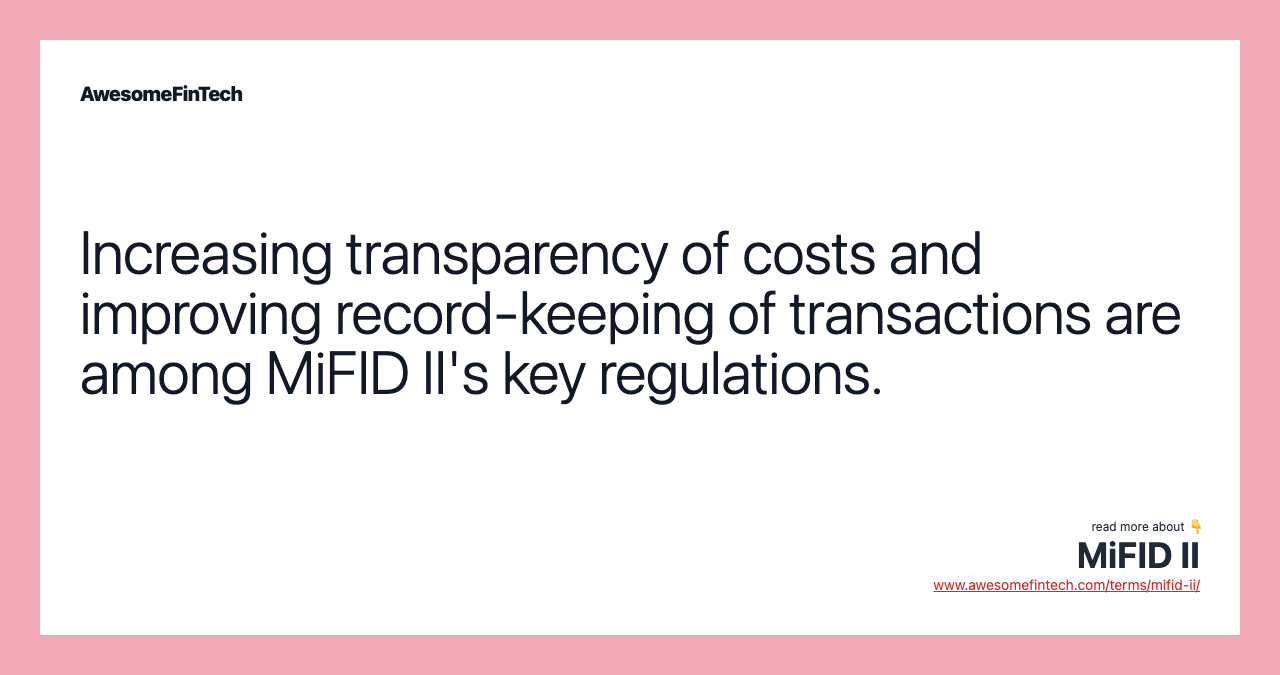 Increasing transparency of costs and improving record-keeping of transactions are among MiFID II's key regulations.