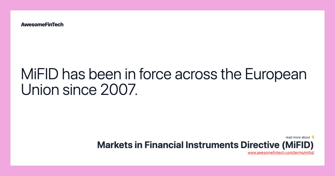 MiFID has been in force across the European Union since 2007.