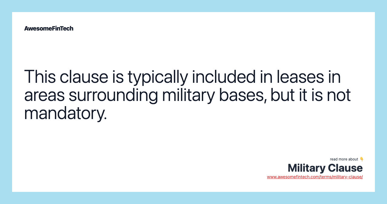 This clause is typically included in leases in areas surrounding military bases, but it is not mandatory.