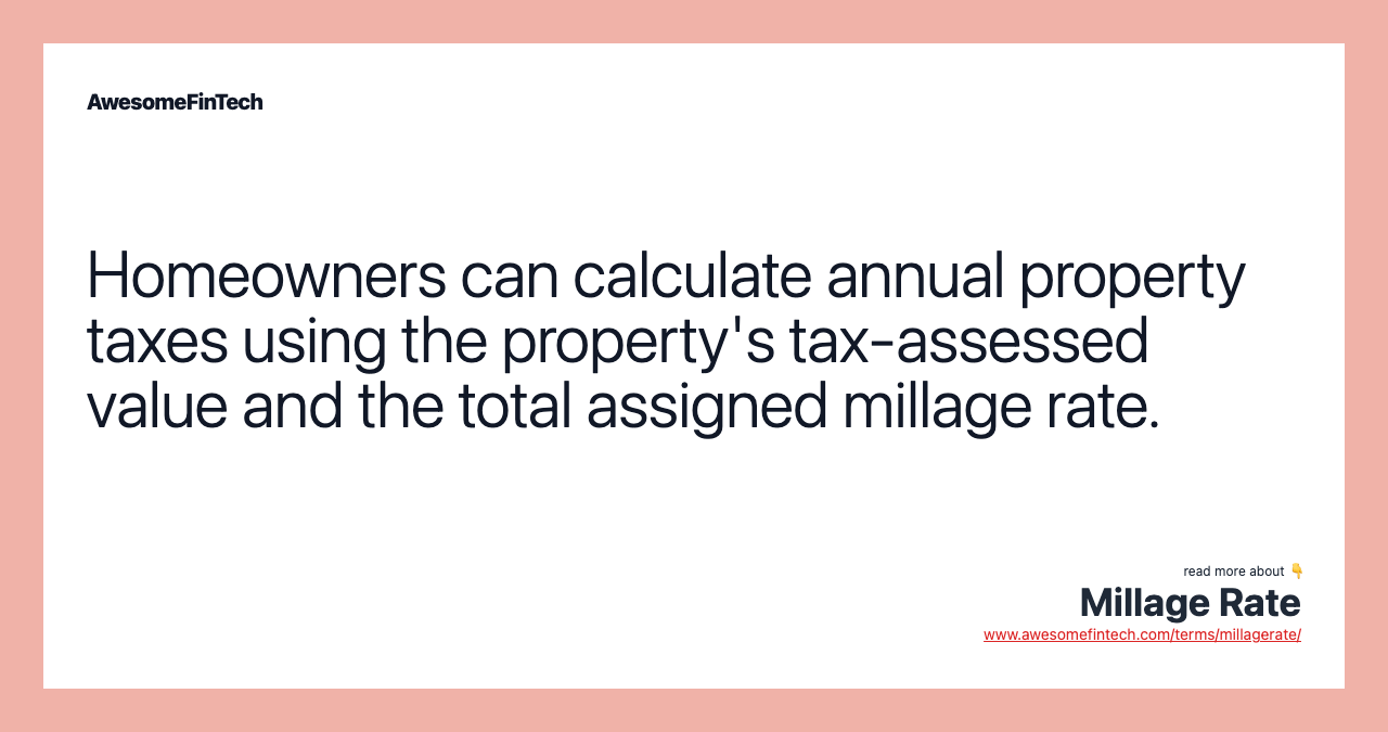 Homeowners can calculate annual property taxes using the property's tax-assessed value and the total assigned millage rate.