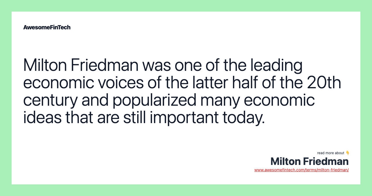 Milton Friedman was one of the leading economic voices of the latter half of the 20th century and popularized many economic ideas that are still important today.