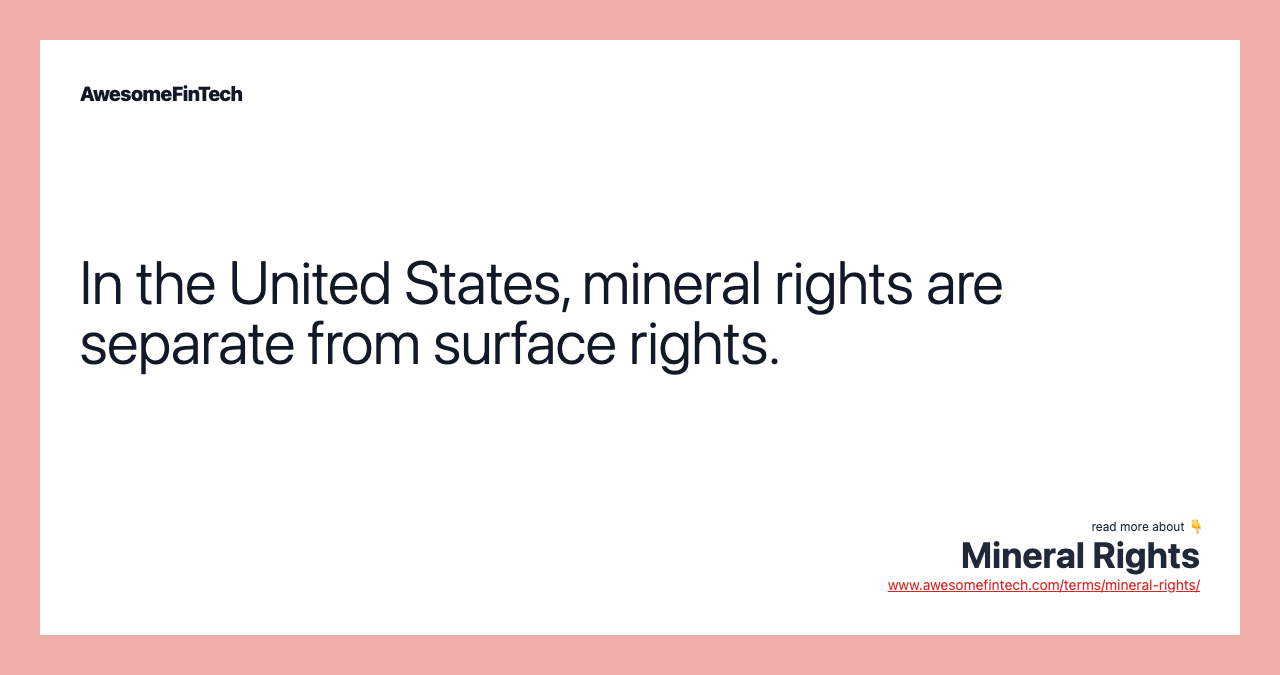 In the United States, mineral rights are separate from surface rights.