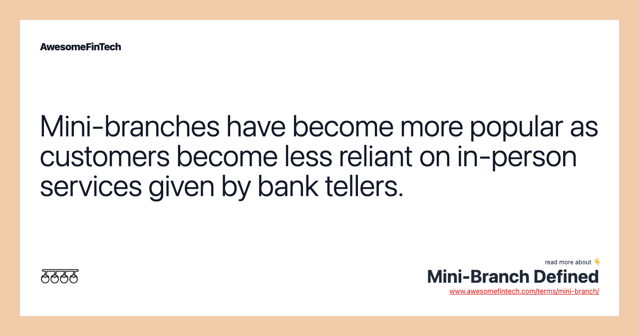 Mini-branches have become more popular as customers become less reliant on in-person services given by bank tellers.