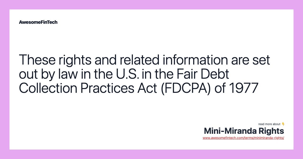 These rights and related information are set out by law in the U.S. in the Fair Debt Collection Practices Act (FDCPA) of 1977