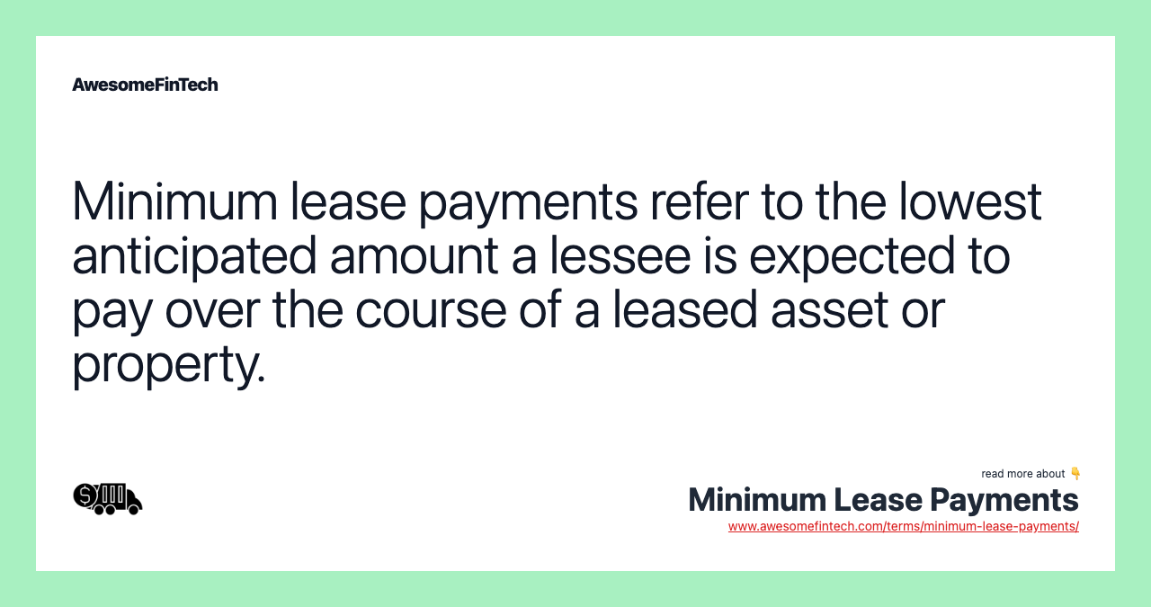 Minimum lease payments refer to the lowest anticipated amount a lessee is expected to pay over the course of a leased asset or property.