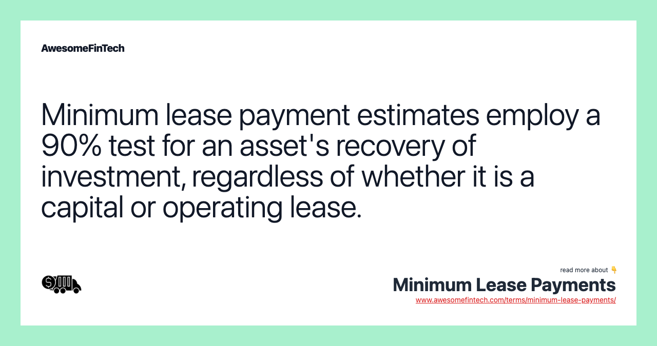 Minimum lease payment estimates employ a 90% test for an asset's recovery of investment, regardless of whether it is a capital or operating lease.