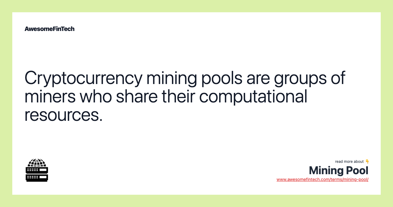 Cryptocurrency mining pools are groups of miners who share their computational resources.