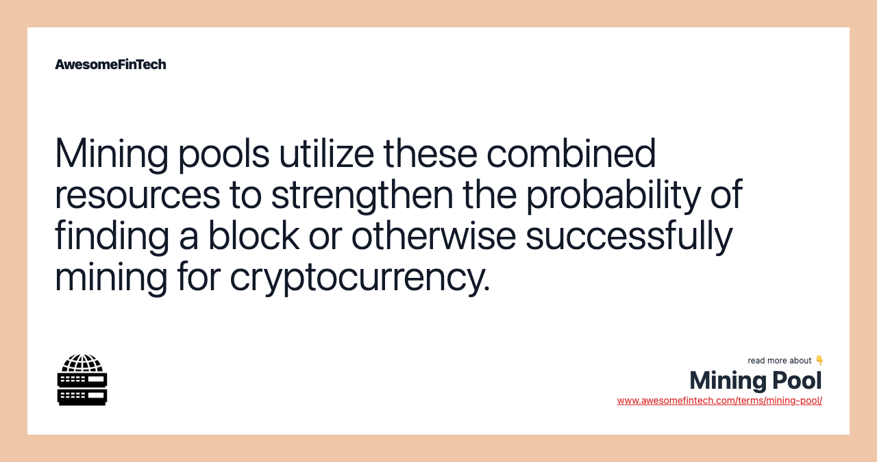 Mining pools utilize these combined resources to strengthen the probability of finding a block or otherwise successfully mining for cryptocurrency.