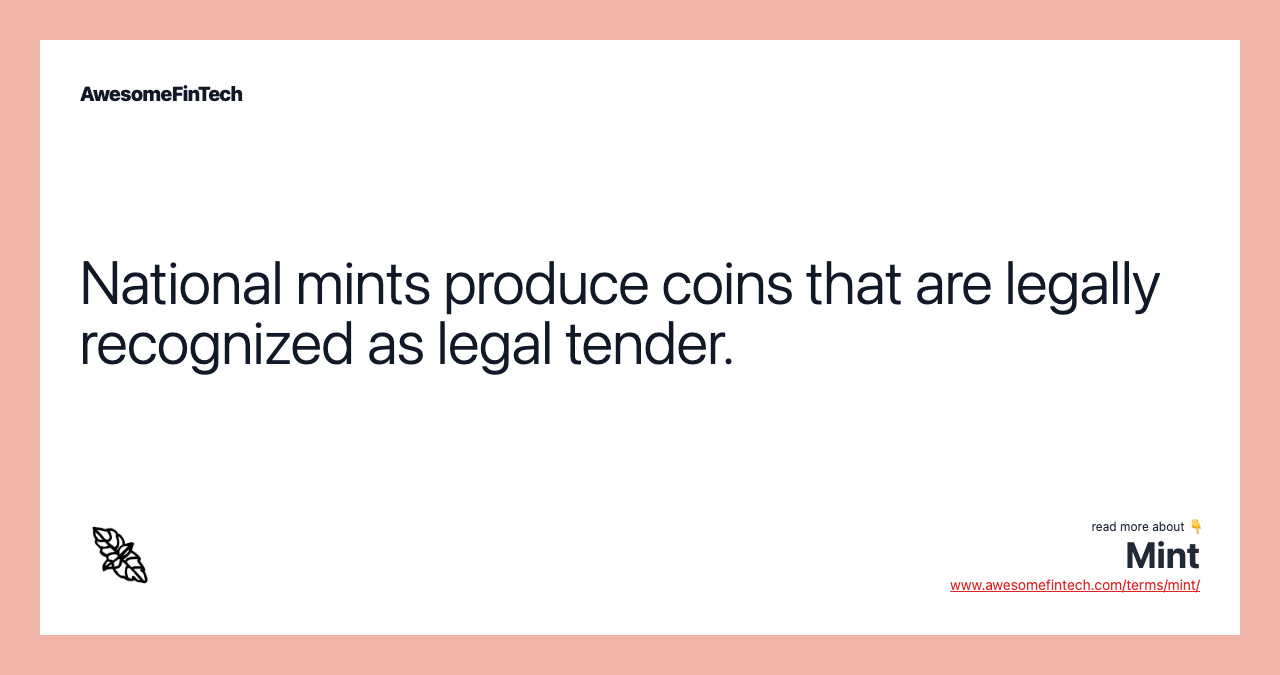 National mints produce coins that are legally recognized as legal tender.