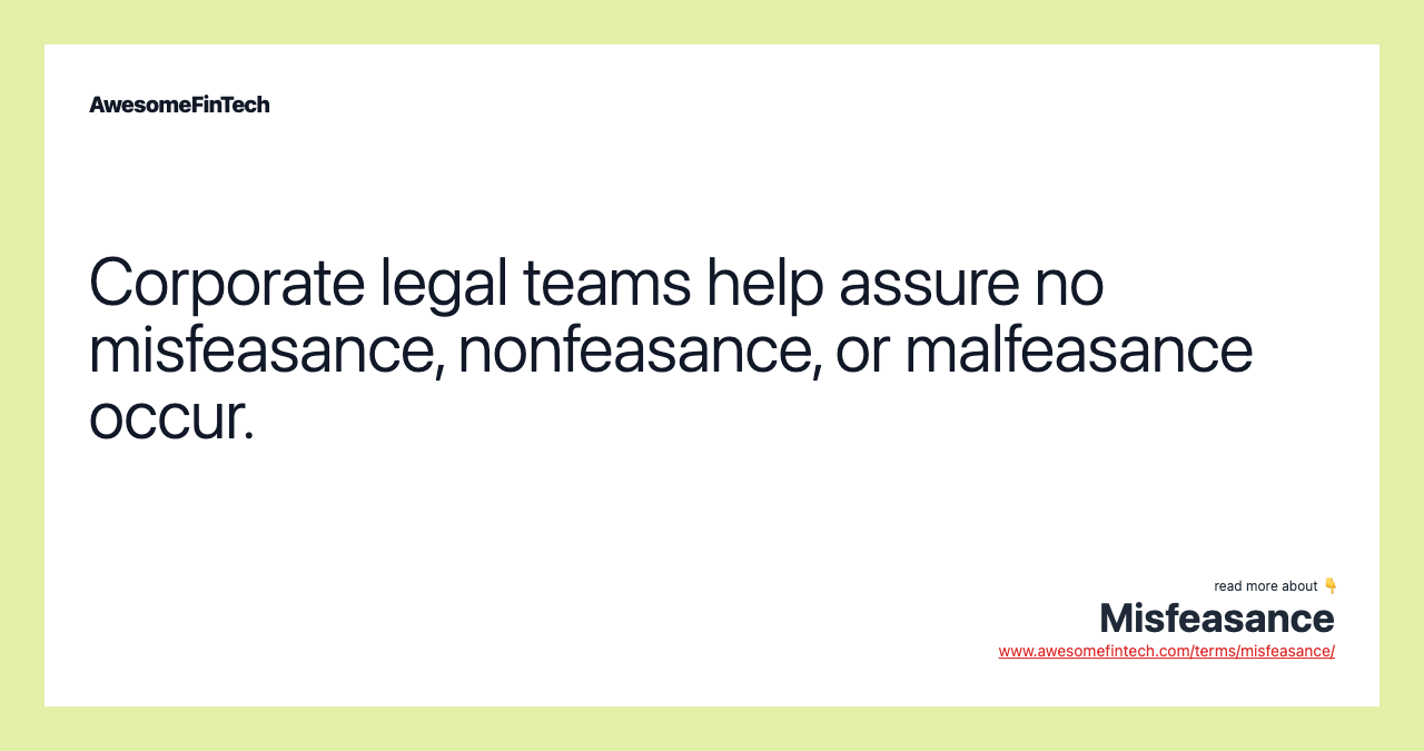 Corporate legal teams help assure no misfeasance, nonfeasance, or malfeasance occur.