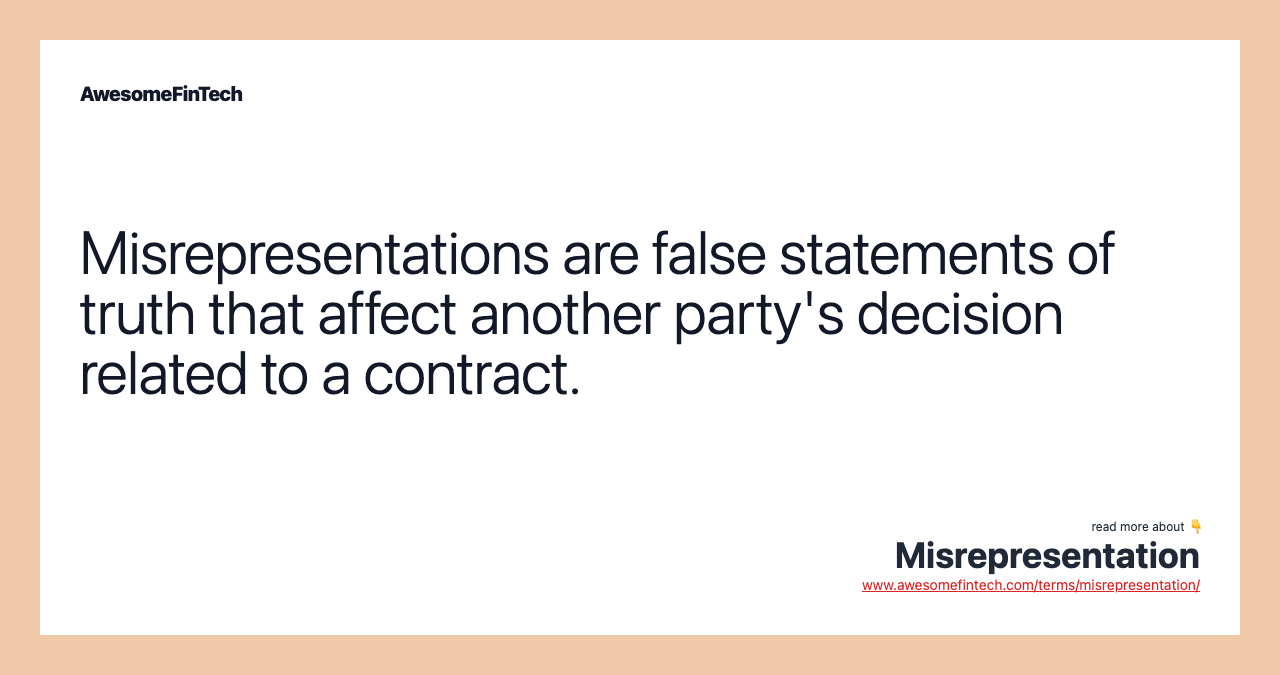 Misrepresentations are false statements of truth that affect another party's decision related to a contract.
