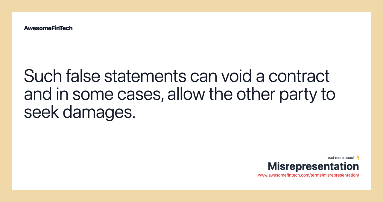 Such false statements can void a contract and in some cases, allow the other party to seek damages.