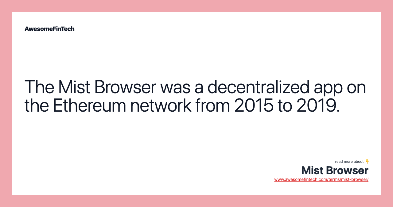 The Mist Browser was a decentralized app on the Ethereum network from 2015 to 2019.