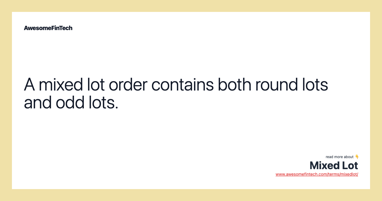 A mixed lot order contains both round lots and odd lots.