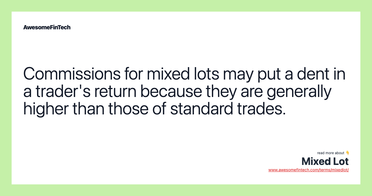 Commissions for mixed lots may put a dent in a trader's return because they are generally higher than those of standard trades.