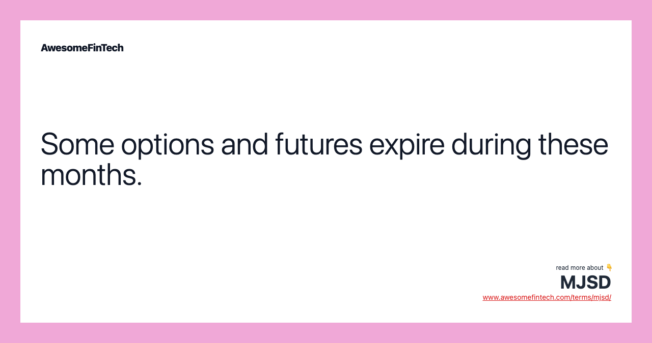 Some options and futures expire during these months.