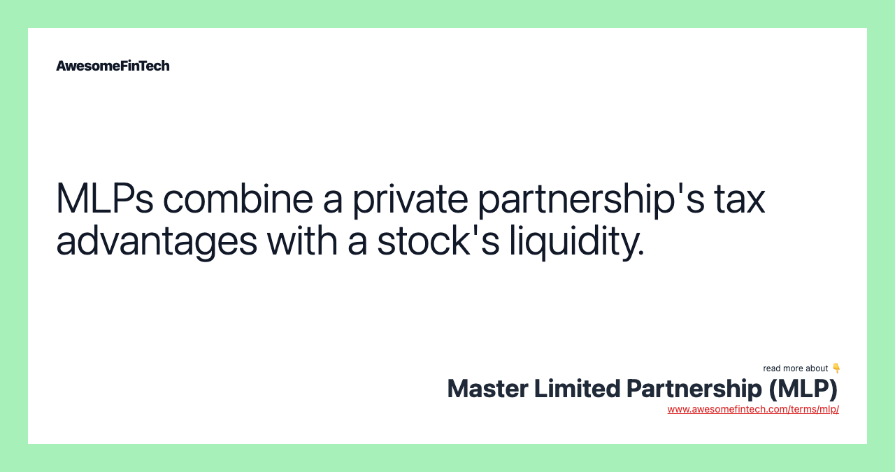 MLPs combine a private partnership's tax advantages with a stock's liquidity.