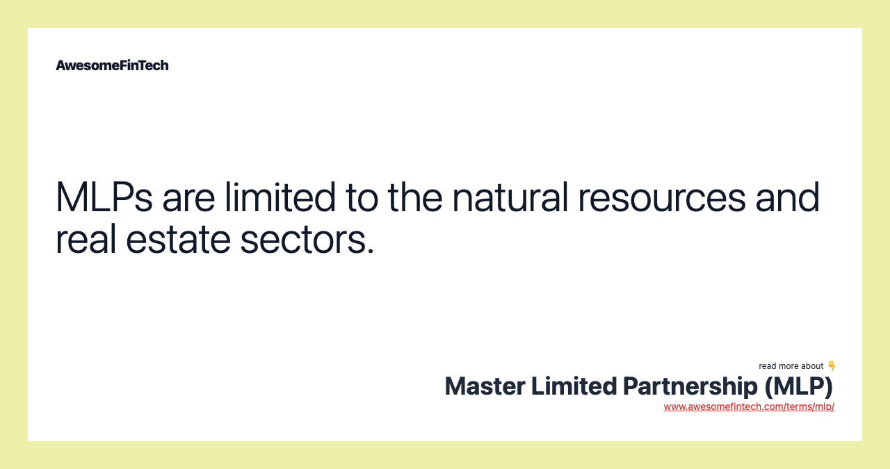 MLPs are limited to the natural resources and real estate sectors.