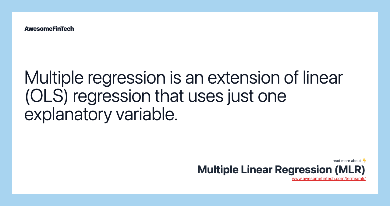 Multiple regression is an extension of linear (OLS) regression that uses just one explanatory variable.