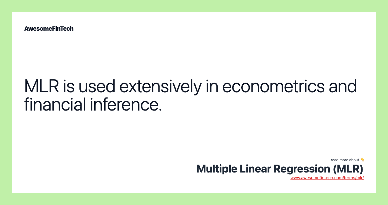 MLR is used extensively in econometrics and financial inference.