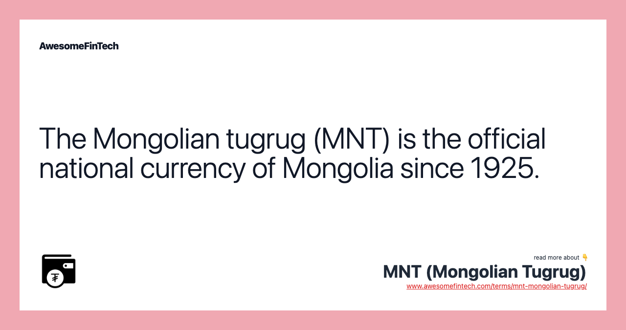 The Mongolian tugrug (MNT) is the official national currency of Mongolia since 1925.