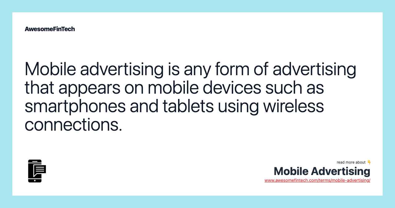 Mobile advertising is any form of advertising that appears on mobile devices such as smartphones and tablets using wireless connections.