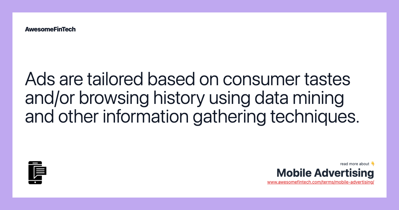Ads are tailored based on consumer tastes and/or browsing history using data mining and other information gathering techniques.