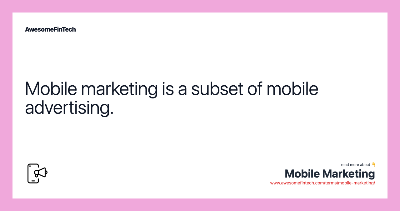 Mobile marketing is a subset of mobile advertising.