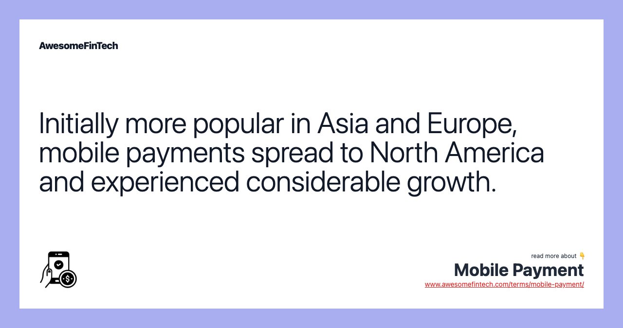 Initially more popular in Asia and Europe, mobile payments spread to North America and experienced considerable growth.